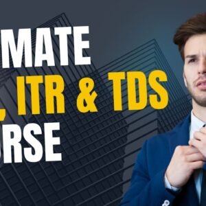 The Ultimate GST, ITR, and TDS Course